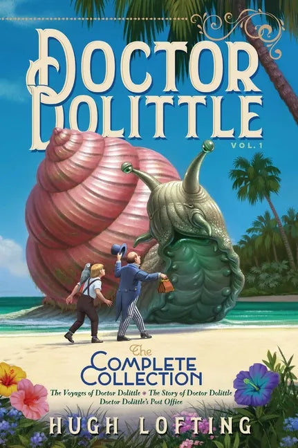 Doctor Dolittle the Complete Collection, Vol. 1: The Voyages of Doctor Dolittle; The Story of Doctor Dolittle; Doctor Dolittle's Post Office - Paperback